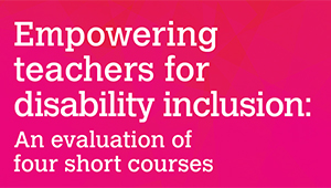 Empowering Teachers for Disability Inclusion: An evaluation of four short courses