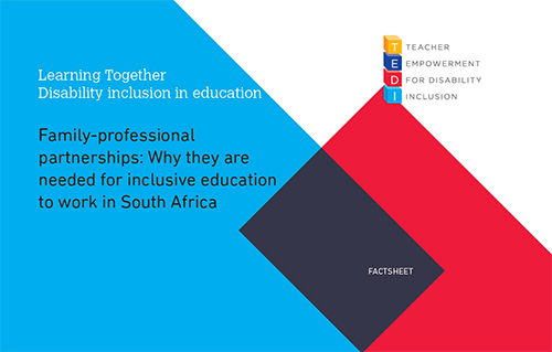 TEDI Factsheet: Family-professional partnerships: Why they are needed for inclusive education to work in South Africa