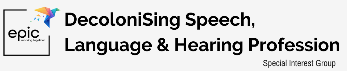  Decolonising Speech, Language & Hearing [SLH] Professions